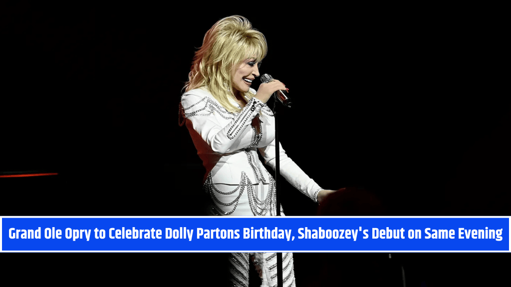 Grand Ole Opry to Celebrate Dolly Partons Birthday, Shaboozey's Debut on Same Evening