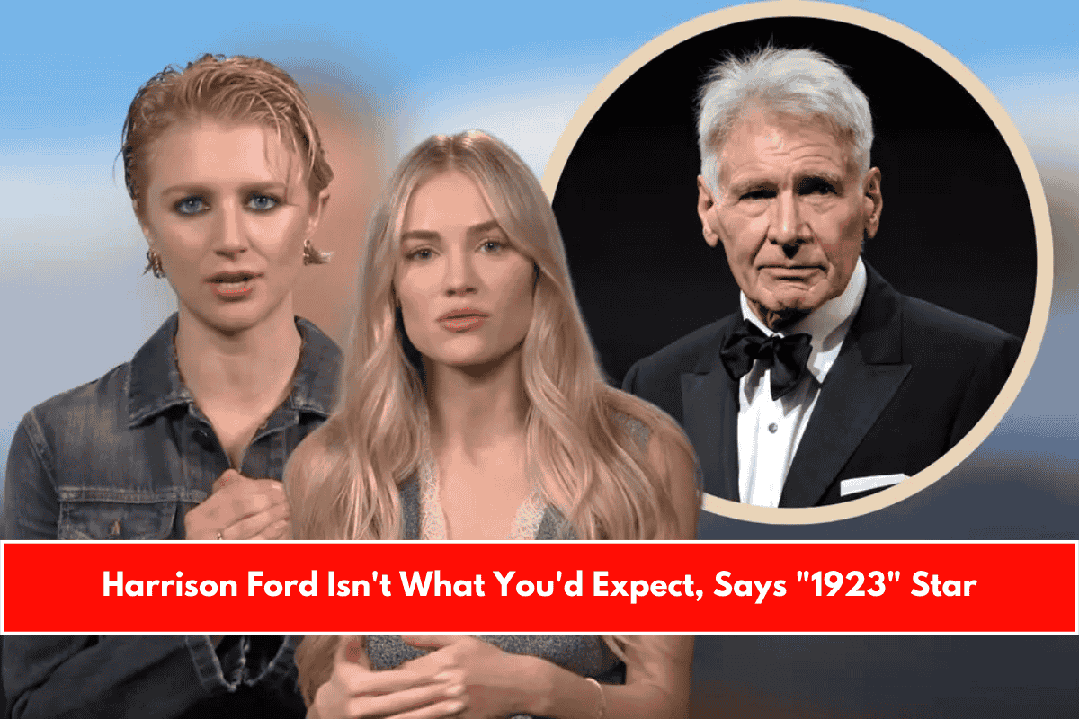 Harrison Ford Isn't What You'd Expect, Says 1923 Star