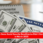 Here’s Why Some Social Security Beneficiaries Didn’t Got a Payment in March 2025