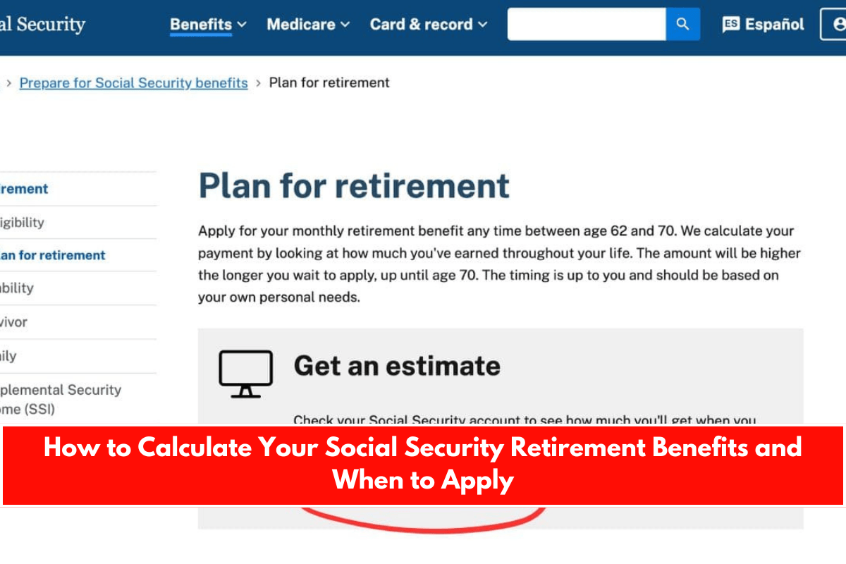 How to Calculate Your Social Security Retirement Benefits and When to Apply