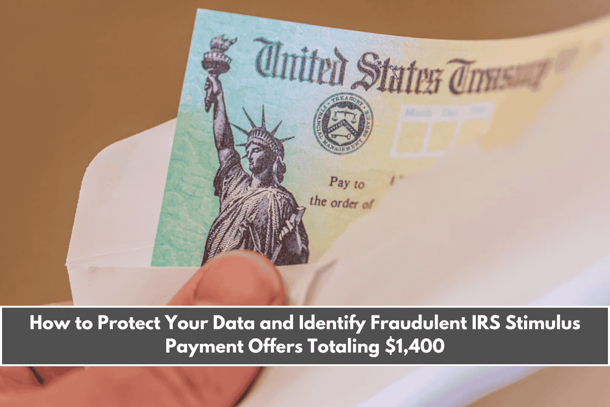 How to Protect Your Data and Identify Fraudulent IRS Stimulus Payment Offers Totaling $1,400