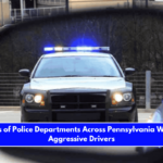 Hundreds of Police Departments Across Pennsylvania Will Target Aggressive Drivers