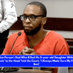 'I Am a Nice Person' Dad Who Killed His 5-year-old Daughter With 'Precise, Purposeful Shots' to the Head Told the Court, 'I Always Made Sure My Family Had the Best'