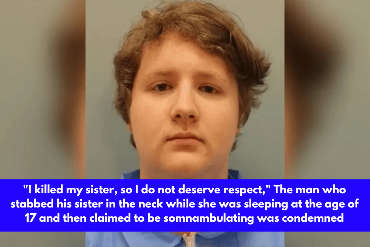 I killed my sister, so I do not deserve respect, The man who stabbed his sister in the neck while she was sleeping at the age of 17 and then claimed to be somnambulating was condemned