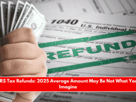 IRS Tax Refunds 2025 Average Amount May Be Not What You Imagine