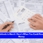 IRS Tax Refunds in March Here’s When You Could Receive Your Money