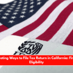 IRS is Updating Ways to File Tax Return in California Find Out the Eligibility