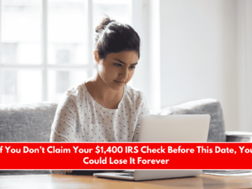 If You Don’t Claim Your $1,400 IRS Check Before This Date, You Could Lose It Forever