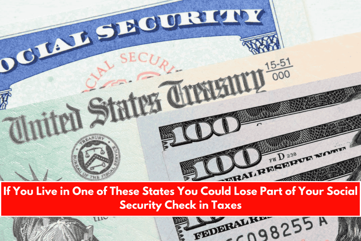 If You Live in One of These States You Could Lose Part of Your Social Security Check in Taxes