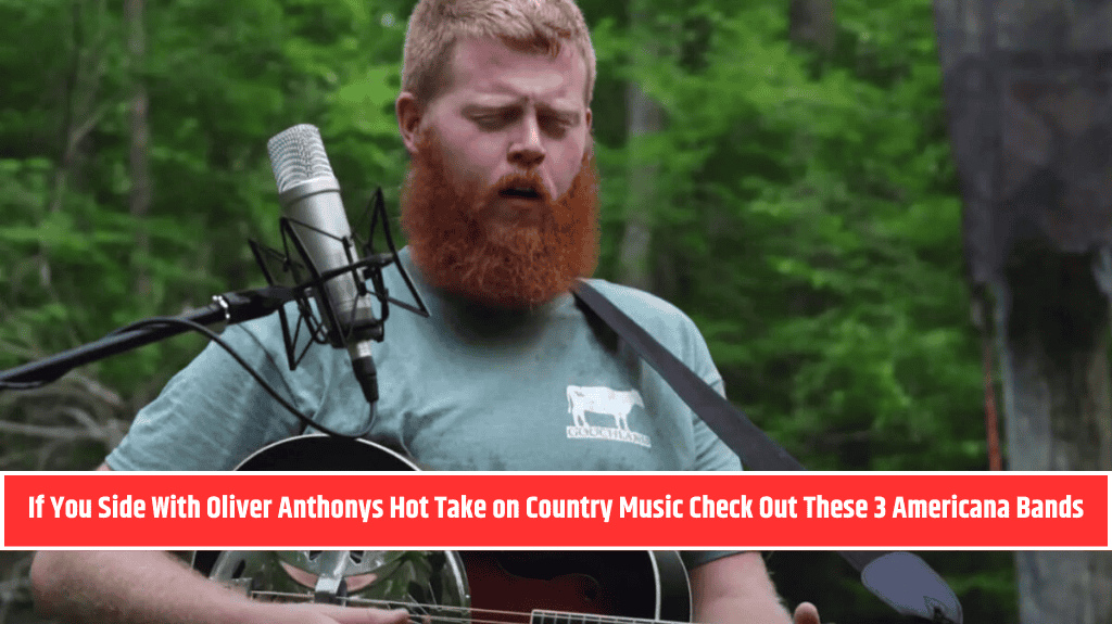 If You Side With Oliver Anthonys Hot Take on Country Music Check Out These 3 Americana Bands