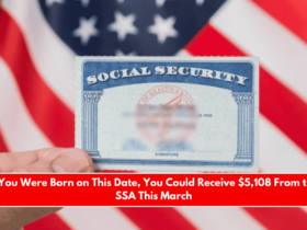 If You Were Born on This Date, You Could Receive $5,108 From the SSA This March