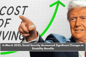 In March 2025, Social Security Announced Significant Changes to Disability Benefits