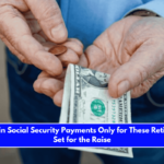 Increase in Social Security Payments Only for These Retirees – All Set for the Raise