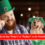 Is It Better to Say Patty's or Paddy's on St. Patrick's Day