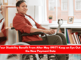 Is Your Disability Benefit From After May 1997 Keep an Eye Out for the New Payment Date