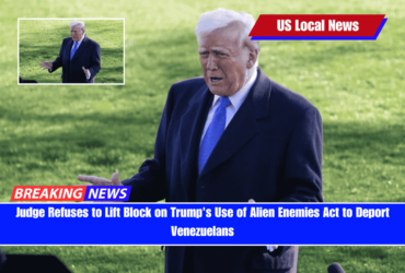 Judge Refuses to Lift Block on Trump's Use of Alien Enemies Act to Deport Venezuelans