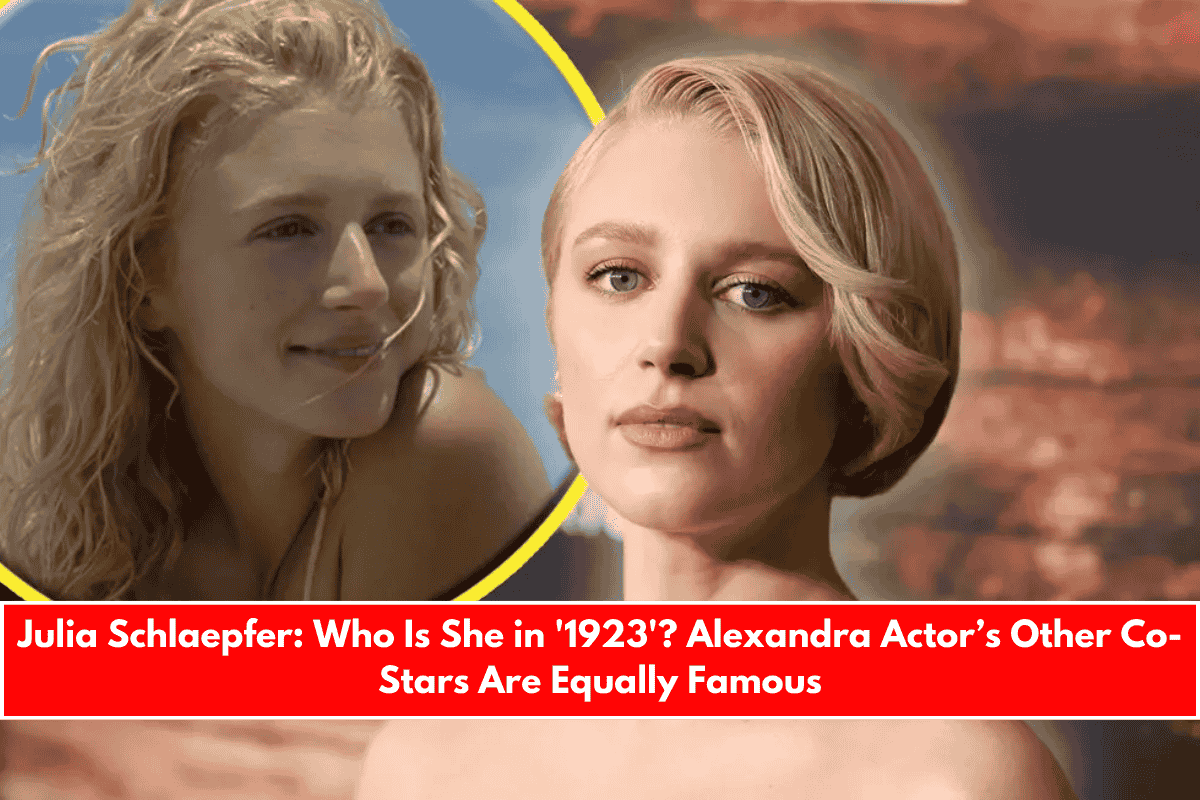 Julia Schlaepfer Who Is She in '1923' Alexandra Actor’s Other Co-Stars Are Equally Famous