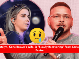 Katelyn, Kane Brown's Wife, is Slowly Recovering From Serious Bruise