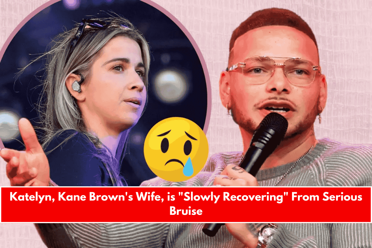 Katelyn, Kane Brown's Wife, is Slowly Recovering From Serious Bruise