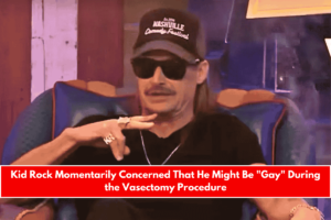 Kid Rock Momentarily Concerned That He Might Be Gay During the Vasectomy Procedure