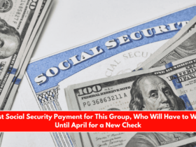 Last Social Security Payment for This Group, Who Will Have to Wait Until April for a New Check