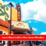 Learn About Lufkin's New Seven Wonders