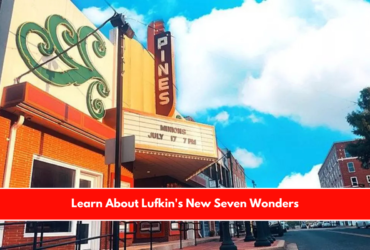 Learn About Lufkin's New Seven Wonders