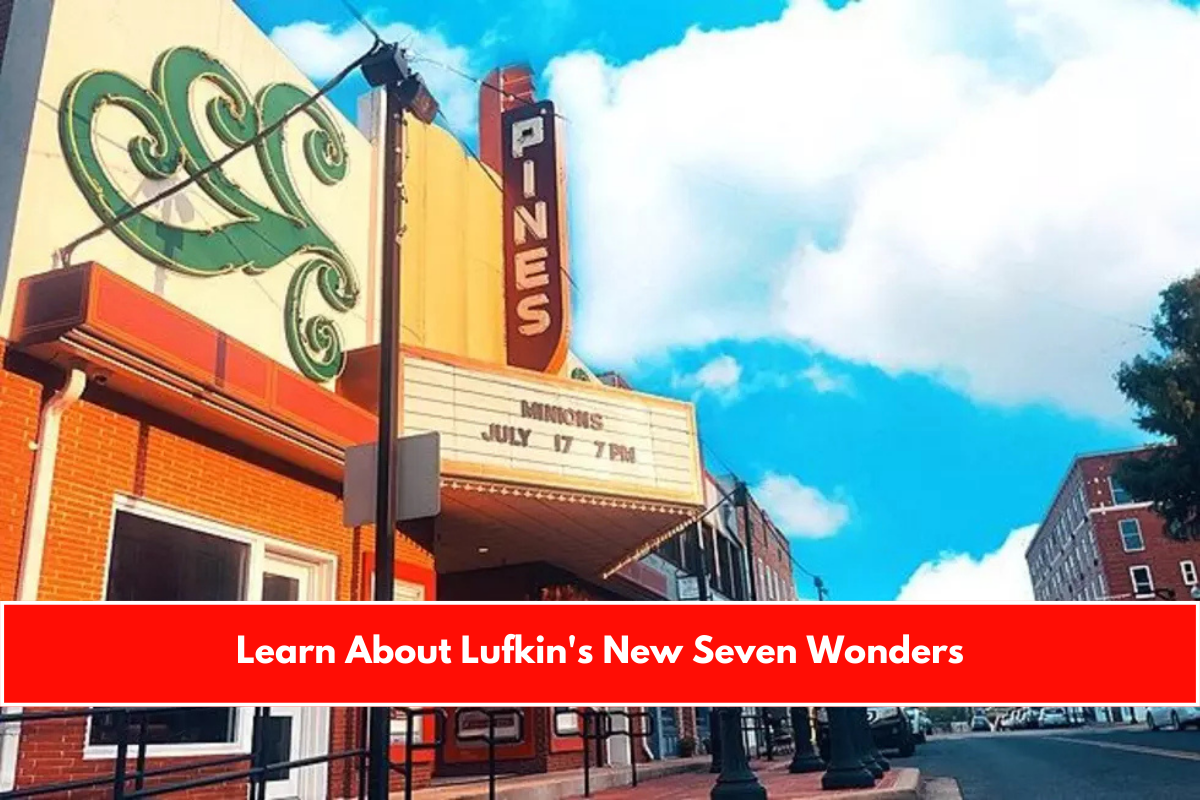 Learn About Lufkin's New Seven Wonders