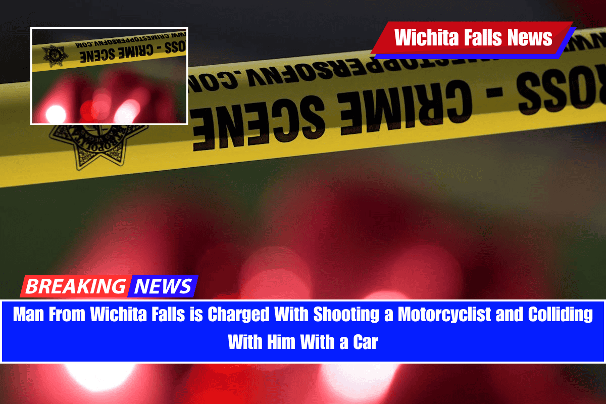 Man From Wichita Falls is Charged With Shooting a Motorcyclist and Colliding With Him With a Car