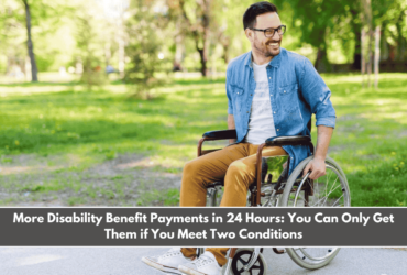 More Disability Benefit Payments in 24 Hours You Can Only Get Them if You Meet Two Conditions