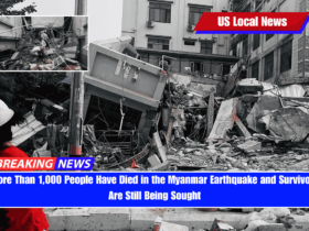 More Than 1,000 People Have Died in the Myanmar Earthquake and Survivors Are Still Being Sought