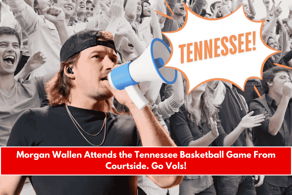 Morgan Wallen Attends the Tennessee Basketball Game From Courtside. Go Vols!