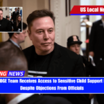 Musk’s DOGE Team Receives Access to Sensitive Child Support Database Despite Objections From Officials