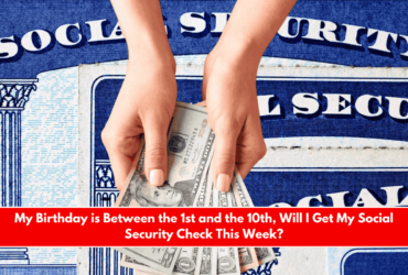 My Birthday is Between the 1st and the 10th, Will I Get My Social Security Check This Week