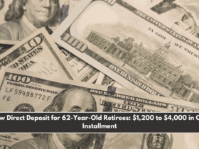 New Direct Deposit for 62-Year-Old Retirees $1,200 to $4,000 in One Installment