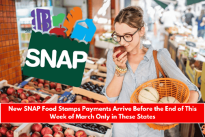 New SNAP Food Stamps Payments Arrive Before the End of This Week of March Only in These States