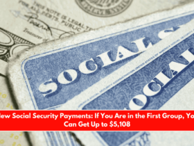 New Social Security Payments If You Are in the First Group, You Can Get Up to $5,108