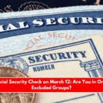 Next Social Security Check on March 12 Are You in One of the Excluded Groups