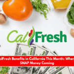 No More CalFresh Benefits in California This Month When’s the Next SNAP Money Coming