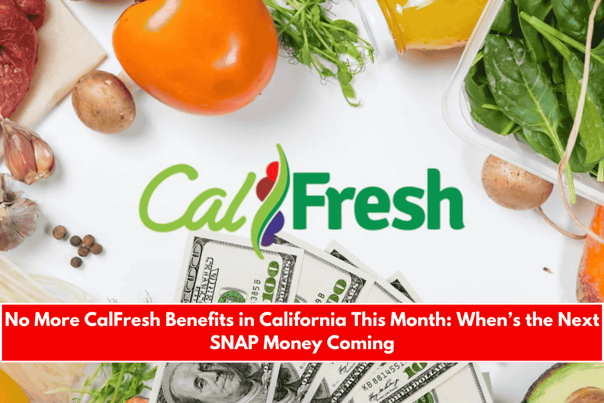 No More CalFresh Benefits in California This Month When’s the Next SNAP Money Coming