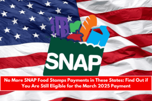 No More SNAP Food Stamps Payments in These States Find Out if You Are Still Eligible for the March 2025 Payment