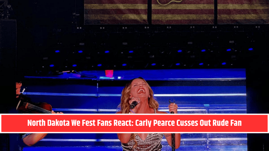 North Dakota We Fest Fans React: Carly Pearce Cusses Out Rude Fan