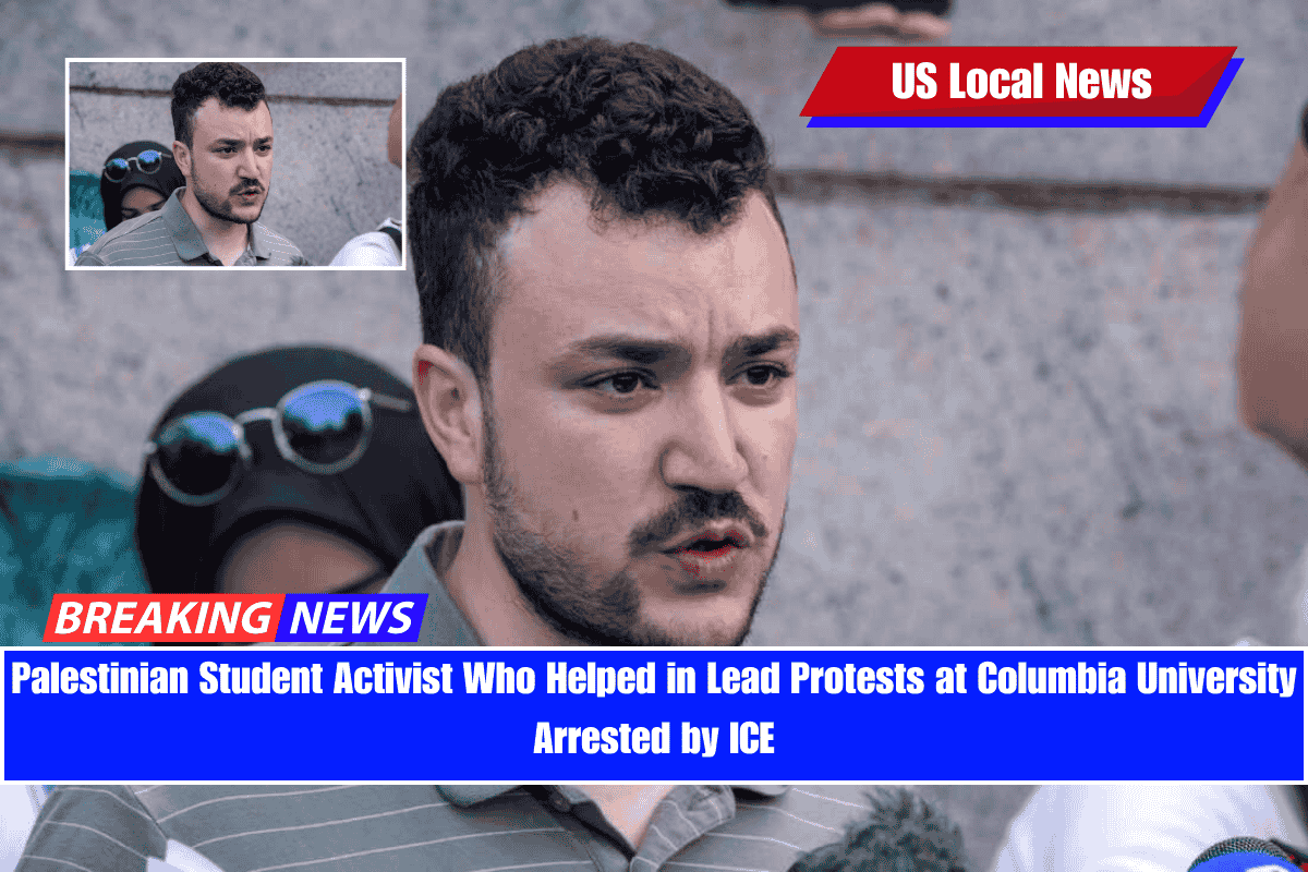 Palestinian Student Activist Who Helped in Lead Protests at Columbia University Arrested by ICE