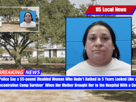 Police Say a 55-pound Disabled Woman Who Hadn't Bathed in 5 Years Looked Like a 'Concentration Camp Survivor' When Her Mother Brought Her to the Hospital With a Cough