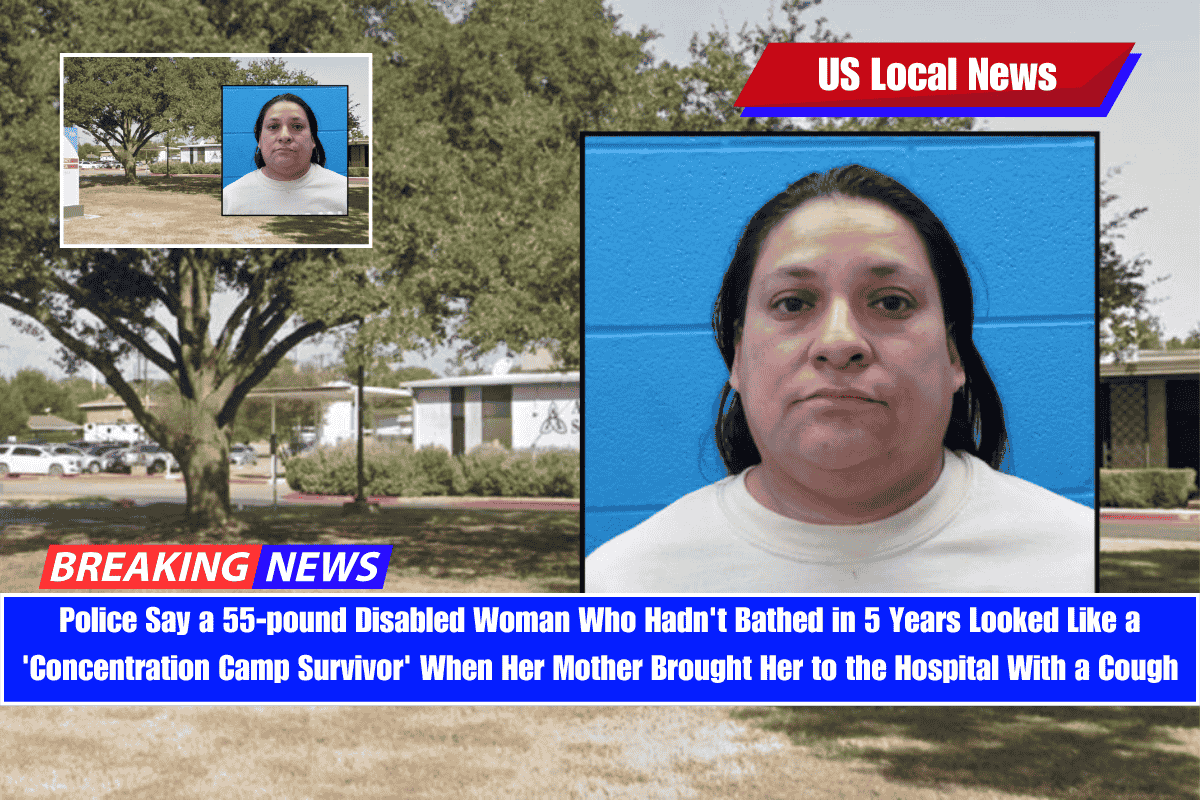 Police Say a 55-pound Disabled Woman Who Hadn't Bathed in 5 Years Looked Like a 'Concentration Camp Survivor' When Her Mother Brought Her to the Hospital With a Cough