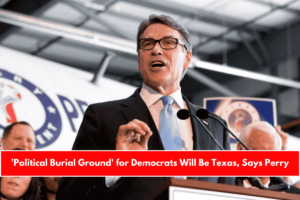 'Political Burial Ground' for Democrats Will Be Texas, Says Perry