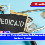 Possible Medicaid Cuts Would Affect Special Needs Programs, According to New Jersey Provider