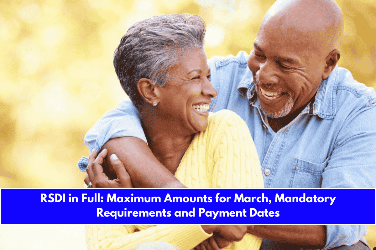 RSDI in Full Maximum Amounts for March, Mandatory Requirements and Payment Dates