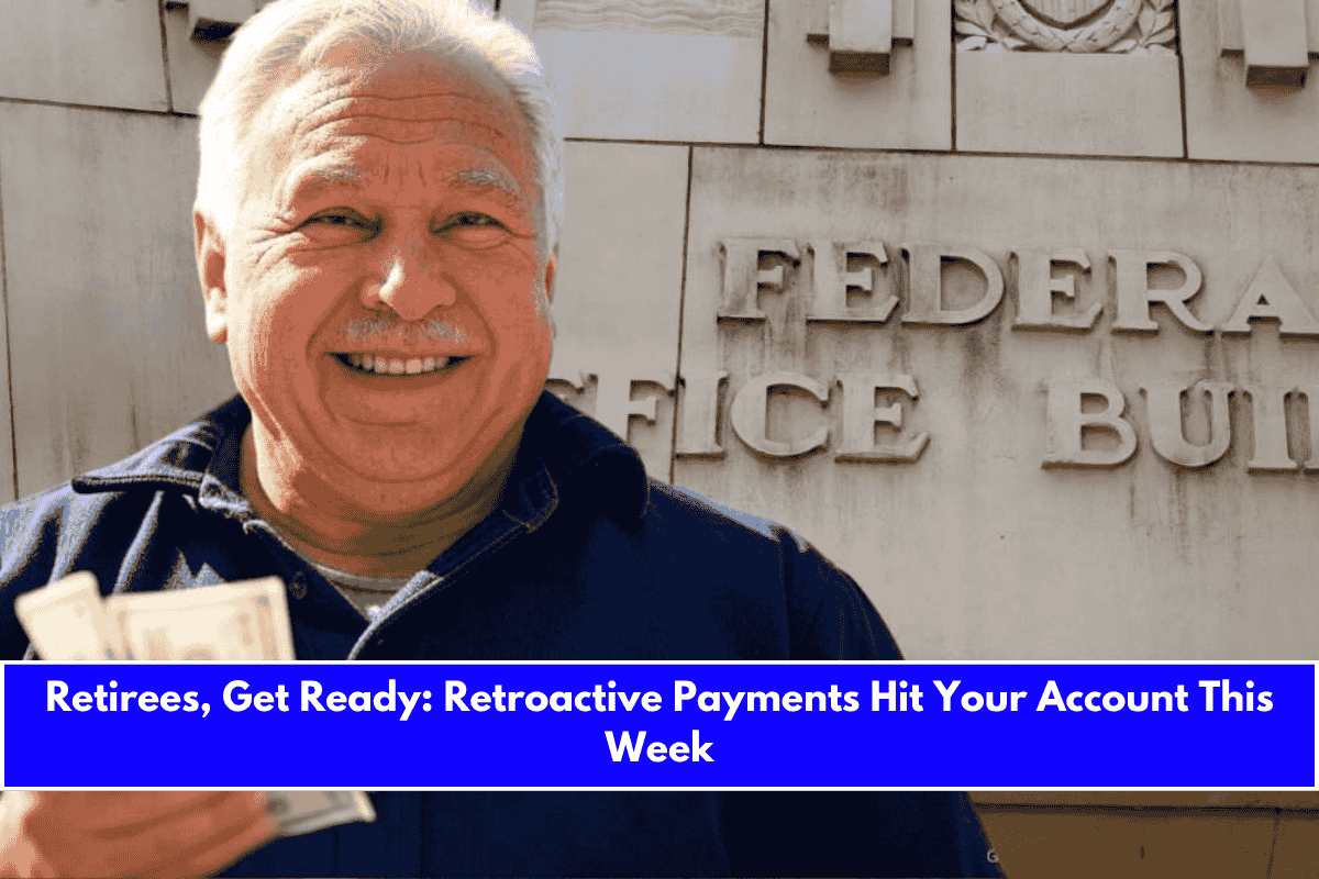 Retirees, Get Ready Retroactive Payments Hit Your Account This Week