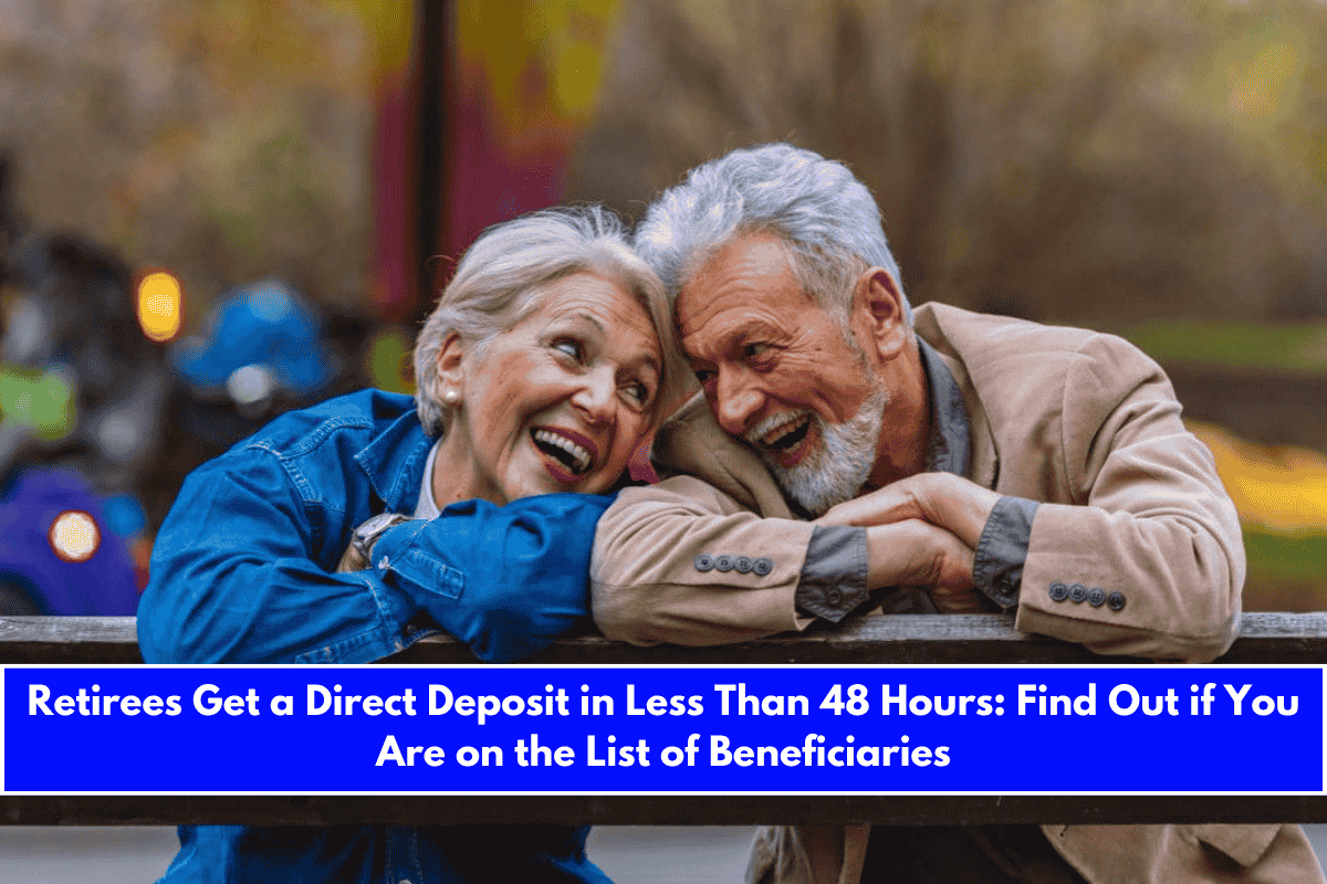 Retirees Get a Direct Deposit in Less Than 48 Hours Find Out if You Are on the List of Beneficiaries